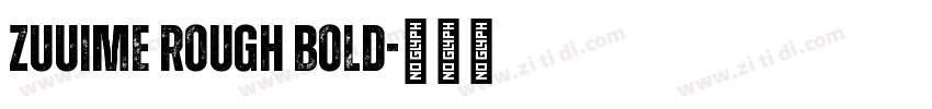 ZUUIME ROUGH BOLD字体转换